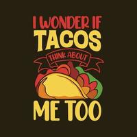 me pregunto si los tacos también piensan en mí tipografía tacos diseño de camiseta con ilustración gráfica de tacos vector