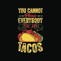 no puedes complacer a todos no eres una tipografía de tacos diseño de camiseta de tacos con ilustración gráfica de tacos vector