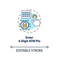 ingrese el icono de concepto de pin de cajero automático de 4 dígitos. Ilustración de línea fina de idea de solicitud de contraseña. procedimiento de retiro de dinero. cajero automático, caja registradora. operación financiera. dibujo de contorno aislado vectorial. trazo editable vector