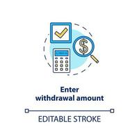 Enter withdrawal amount concept icon. ATM transaction idea thin line illustration. Money access. Bank account operation. Action request. Banking. Vector isolated outline drawing. Editable stroke