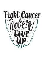 Lucha contra el cáncer y nunca te rindas. Diseño de camiseta de cáncer de ovario, diseño de mercancía con letras de tipografía. vector
