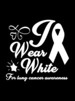 Me visto de blanco para la conciencia del cáncer de pulmón Diseño de camiseta de cáncer de pulmón, diseño de mercancía con letras de tipografía. vector