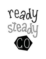 Ready steady go different type lettering in black on a white background.  Motivational quote. Slogan vector