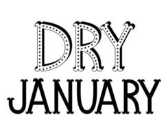 Dry January lettering poster. Alcohol-free challenge. Funny quote about stop drinking. Good for card, banner, menu, board. vector