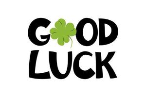 Good luck handwritten quote with shamrock illustration. St. Patrick's day greeting card. Fortune wish. Good for poster, banner, sticker, print, apparel. vector