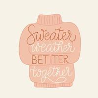 Sweater weahter better together lettering quote. Cute cozy illustration for cold season. Hygge. Support each other. Use for print, card, sticker, poster, pin. vector