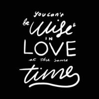 you can't be wise and in love at the same time. a motivational phrase in vector graphics. simple quotes design for social media posts, element design, print, etc.