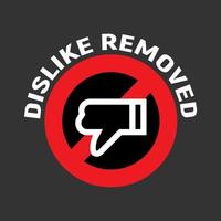 dislike sign with slogan social media dislike removed, concept of internet community users protest vector