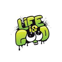 Life is good graffiti inscription. vector