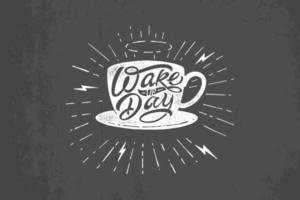 Vector illustration of coffee mug with Wake up Day typography on dark gray background. Vintage lettering on chalkboard. Template for printing on T-shirt, notepad, poster, banner, postcard, sketchbook.