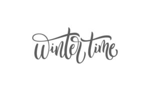 Winter Time black and white handwritten lettering inscription holiday phrase, typography banner with brush script, calligraphy vector illustration.