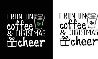 I Run On Coffee And Christmas Cheer vector