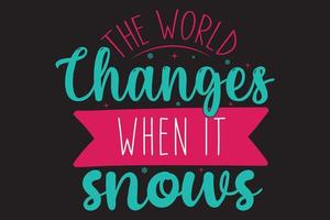 The world changes when it snows typography Christmas t shirt design. vector