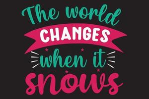 The word changes when it snows t shirt design vector