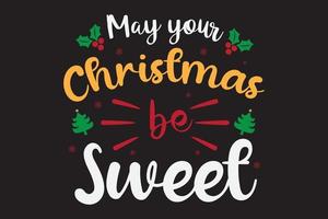 May your Christmas be sweet typography Christmas t shirt design. vector