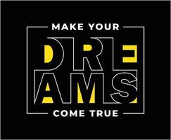 Make Your Dreams Come True Typography Vector T-shirt Design