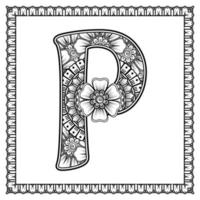 Letter P made of flowers in mehndi style. coloring book page. outline hand-draw vector illustration.
