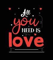 All you need is love t-shirt design. love lettering t-shirt design. vector