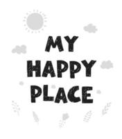 Vector illustration with hand drawn lettering - My happy place. Black and white typography design in Scandinavian style for postcard, banner, t-shirt print, invitation, greeting card, poster