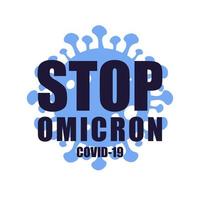 Omicron virus. New COVID-19 variant, STOP COVID-19 pandemic symbol. Omicron stop. Vector illustration. Flat