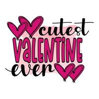 Cutest Valentine ever , Valentine's Sublimation Design, perfect on t shirts, mugs, signs, cards and much more vector