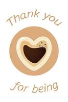 Cup of coffee in the shape of a heart and the inscription Thank you for being. Postcard, icon, for decorating the project vector