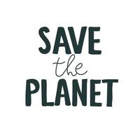 Handwritten calligraphy Save the planet . Save the earth, take earth, nature, our planet, ecology, Lettering for poster, background, postcard, banner, window. Print on cup, bag, shirt black white. vector