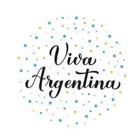 Viva Argentina Long Live Argentina lettering in Spanish. Argentinian Independence Day celebrated on July 9. Vector template for typography poster, banner, greeting card, flyer