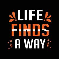 Life Finds A Way. Inspirational Quotes And Motivational T shirt. vector