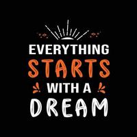 Everything Starts With A Dream. Motivational T shirt Design. inspirational quotes vector
