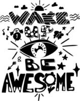 Wake up and be awesome hand drawn vector lettering