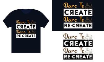 atrévete a crear, atrévete a recrear tipografía camiseta-diseño de camiseta moderno-plantilla de diseño de camiseta-diseño de camiseta de calidad vector