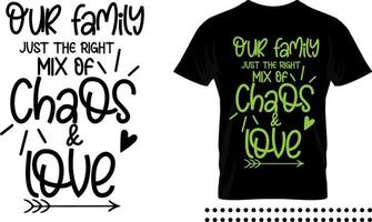 Family love quote typography print design. Our family just the right mix of chaos and love vector quote