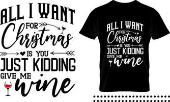 Funny Christmas saying typography print design. All I want for christmas is you just kidding give me wine vector quote