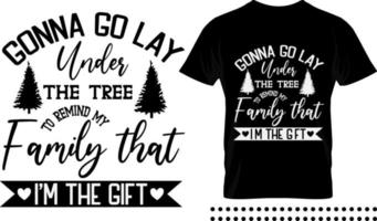 Funny Christmas saying typography print design. Gonna go lay under the tree to remind my family that I'm the gift vector quote