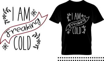 Funny Christmas saying typography print design. I am freaking cold vector quote