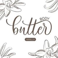 Body Butter - calligraphic lettering inscription. Cosmetics packaging label design, personal care with vanilla flower illustration. vector