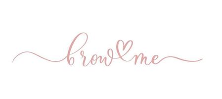 Brow Me - the slogan for a brow bar, beauty salon, hand calligraphy. vector