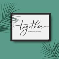 Together they built a life they loved - calligraphy poster in frame with palm leaves shadow. vector