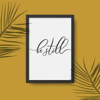 Be still - calligraphy poster in frame with palm leaves shadow. vector