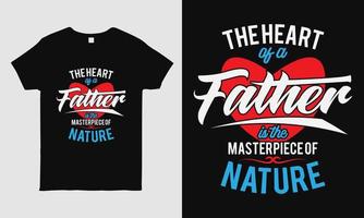 Diseño de camiseta genial para el día del padre con mensaje: el corazón de un padre es la obra maestra de la naturaleza. plantilla de diseño de camiseta de tipografía. regalo para papá.