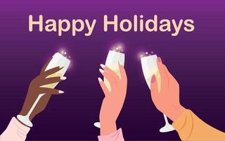 Three hands holding champagne glasses Happy Holidays. Vector illustration