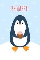 Christmas card with cute penguin. Adorable penguin with cupcake. Text Be happy. Vector illustration in cartoon style with snow background.