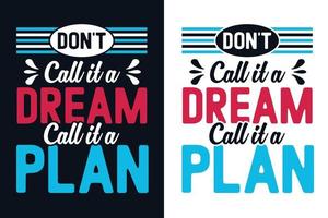 no lo llames un sueño, llámalo un plan tipografía diseño de camiseta vector