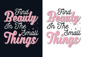 Find beauty in the small things Lettering t shirt design vector