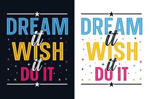 Dream it wish it do it Inspirational Typography T Shirt Design vector