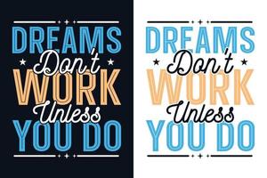 Dreams Don't Work Unless You Do Inspirational Typography Design vector