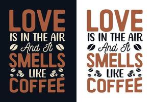 Love is in the air and it smells like coffee typography t shirt design vector