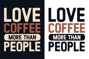 Amo el café más que la gente Diseño de tipografía para camiseta, póster, taza, bolso, pegatina y mercancía vector