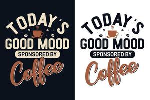 Today's good mood sponsored by coffee typography lettering t shirt design vector